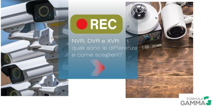 NVR, DVR e XVR: quali sono le differenze e come sceglierli?