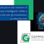 L'evoluzione dei sistemi di sicurezza intelligenti: sfide e opportunità per gli installatori professionisti